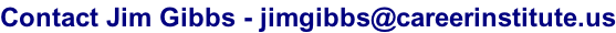 Contact Jim Gibbs - jimgibbs@careerinstitute.us
