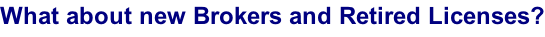 What about new Brokers and Retired Licenses?